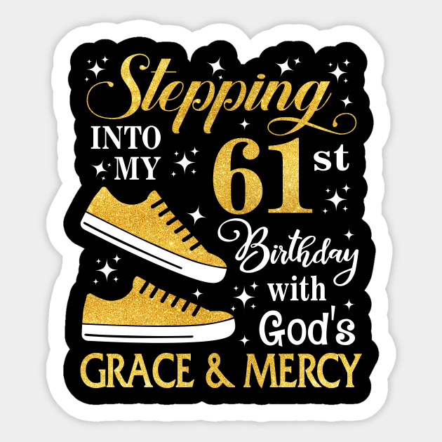 Stepping Into My 61st Birthday With God's Grace & Mercy Bday Sticker by MaxACarter